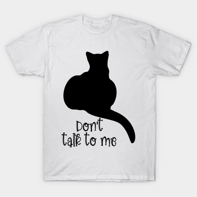 Don't Talk to Me T-Shirt by Miozoto_Design